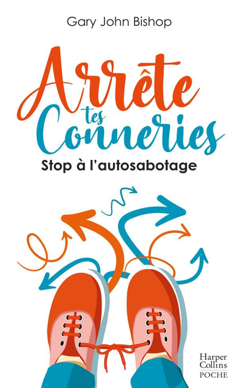 ARRETE TES CONNERIES - STOP A L-AUTOSABOTAGE - BISHOP GARY JOHN - HARPERCOLLINS