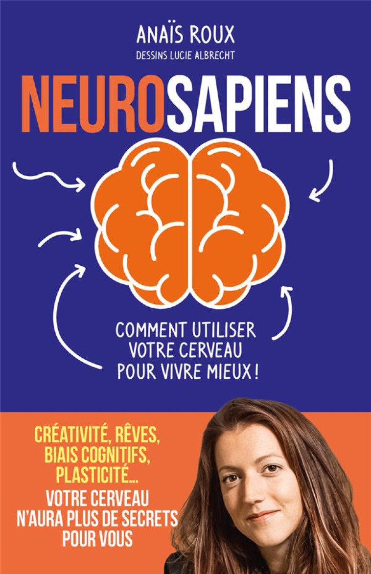 NEUROSAPIENS - COMMENT UTILISER VOTRE CERVEAU POUR VIVRE MIEUX ! - ROUX/ALBRECHT - ARENES