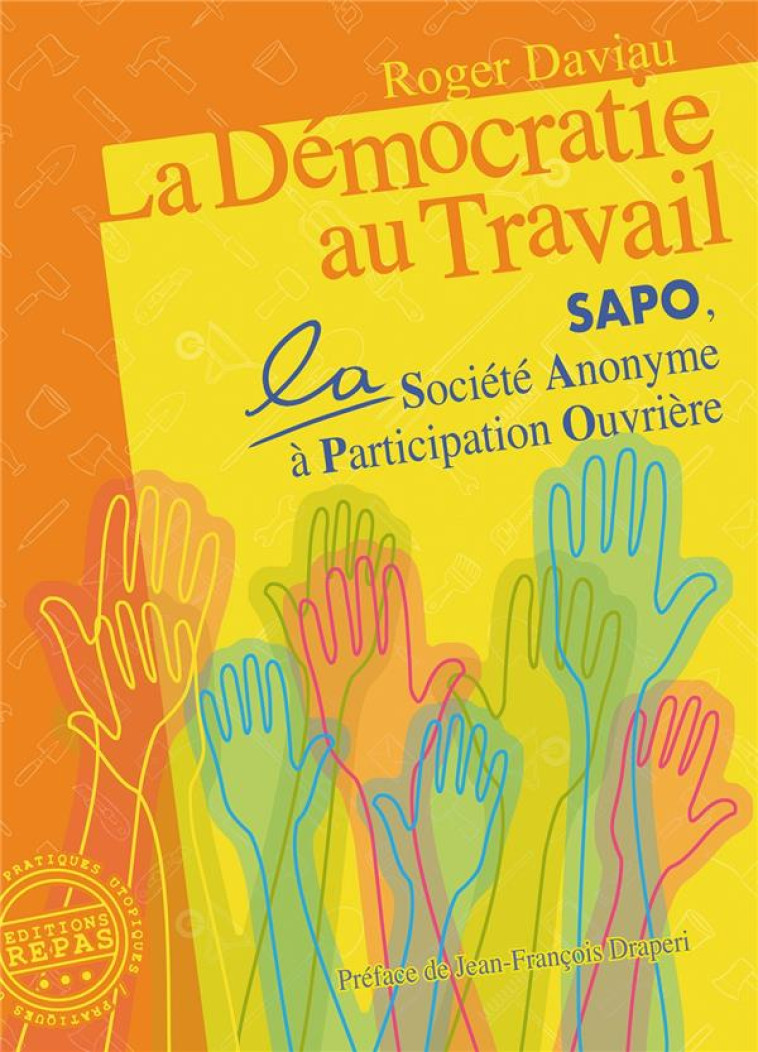 LA DEMOCRATIE AU TRAVAIL : SAPO, LA SOCIETE ANONYME A PARTICIPATION OUVRIERE - DAVIAU, ROGER - REPAS