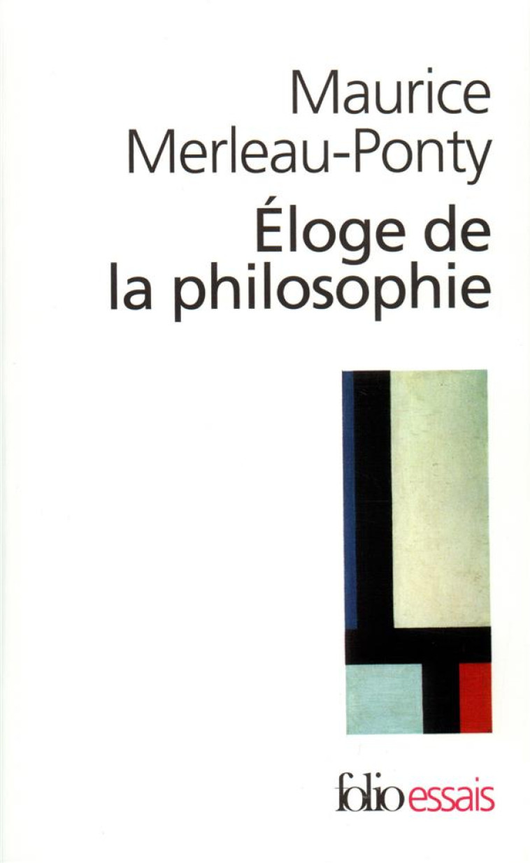 ELOGE DE LA PHILOSOPHIE ET AUTRES ESSAIS - MERLEAU-PONTY M. - GALLIMARD