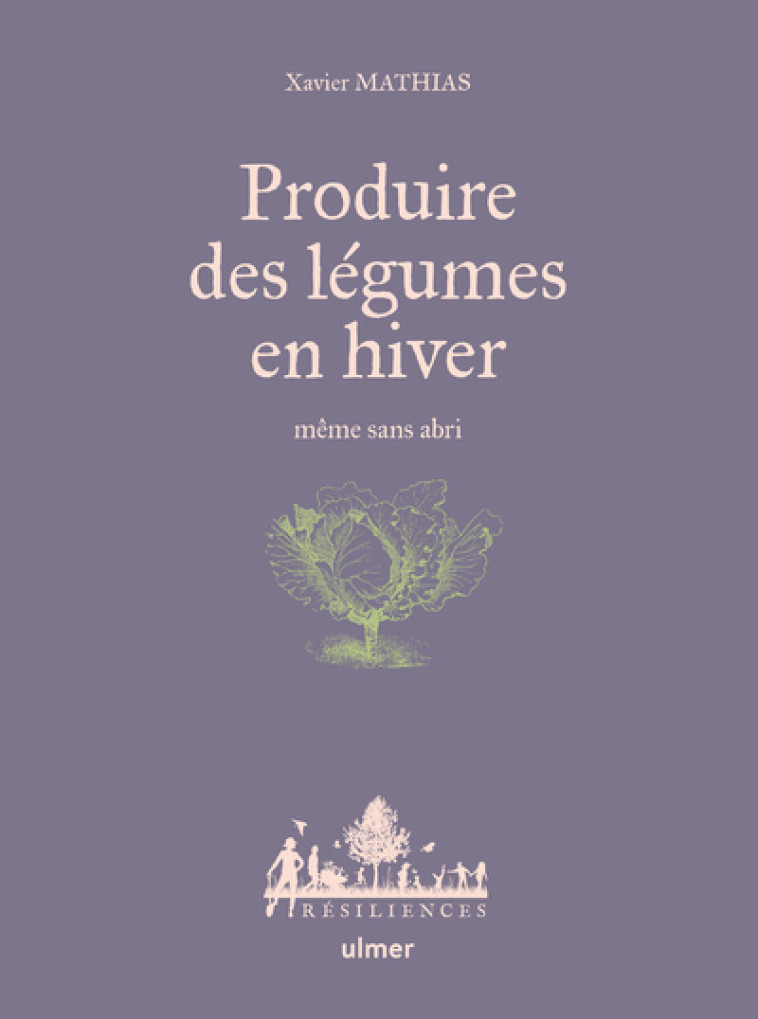 PRODUIRE DES LEGUMES EN HIVER - MEME SANS ABRI - Xavier Mathias, Anne Jamati - ULMER