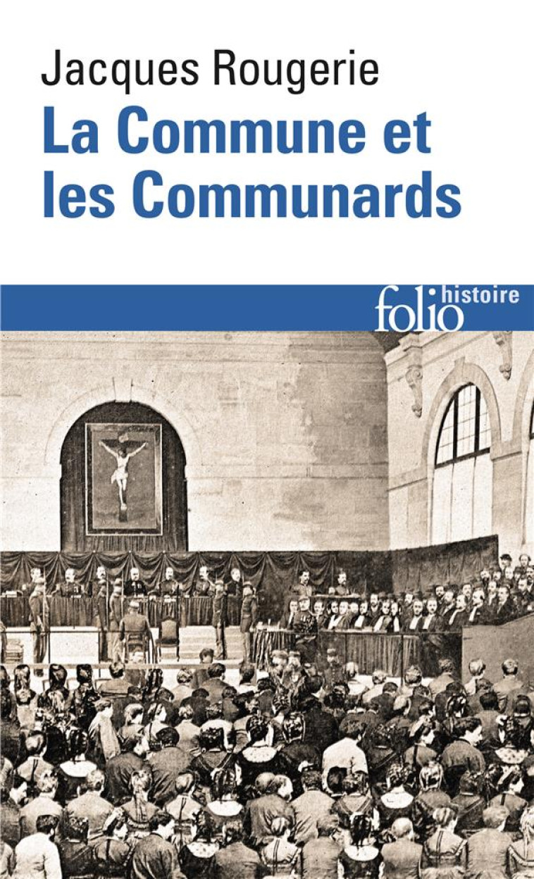 LA COMMUNE ET LES COMMUNARDS - ROUGERIE JACQUES - GALLIMARD