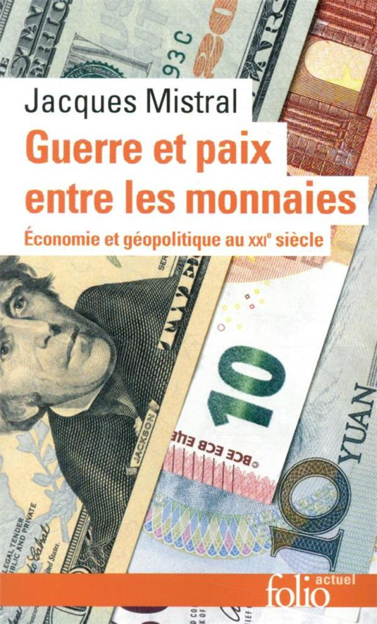 GUERRE ET PAIX ENTRE LES MONNAIES - ECONOMIE ET GEOPOLITIQUE AU XXI  SIECLE - MISTRAL JACQUES - GALLIMARD