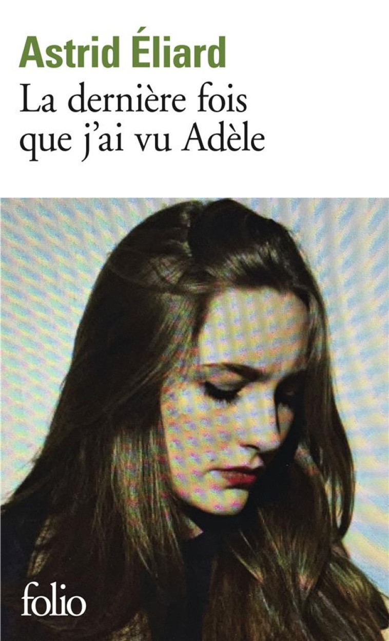 LA DERNIERE FOIS QUE J-AI VU ADELE - ELIARD ASTRID - GALLIMARD