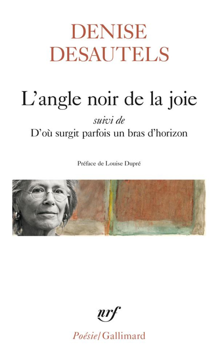 L-ANGLE NOIR DE LA JOIE SUIVI DE D-OU SURGIT PARFOIS UN BRAS D-HORIZON - DESAUTELS/DUPRE - GALLIMARD