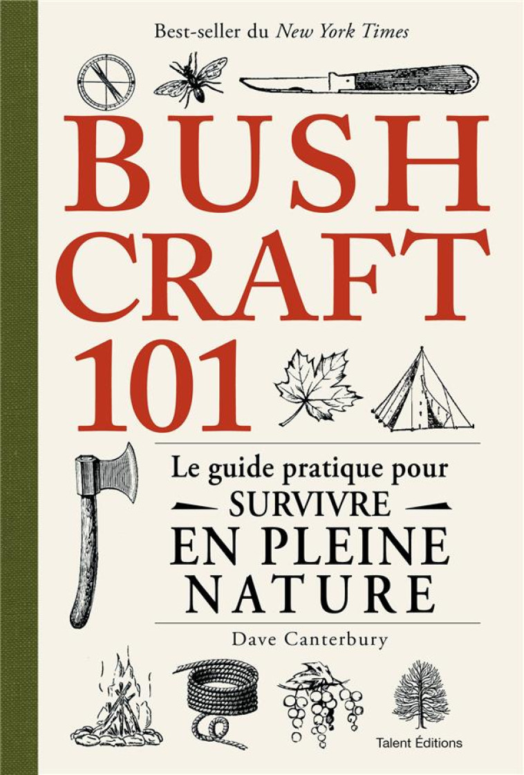 BUSHCRAFT 101 - LE GUIDE PRATIQUE POUR SURVIVRE EN PLEINE NATURE - CANTERBURY DAVE - TALENT SPORT