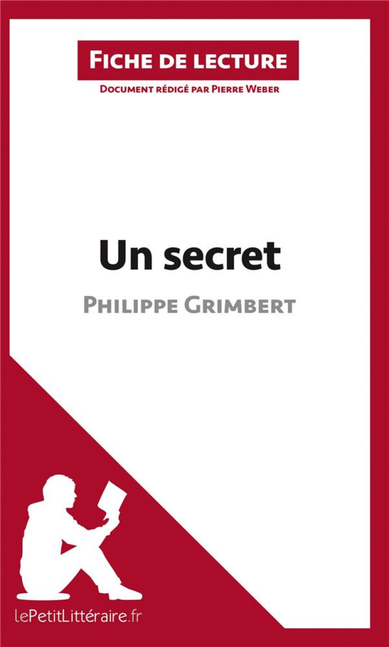 FICHE DE LECTURE : UN SECRET DE PHILIPPE GRIMBERT  -  ANALYSE COMPLETE DE L'OEUVRE ET RESUME - WEBER, PIERRE - BOOKS ON DEMAND