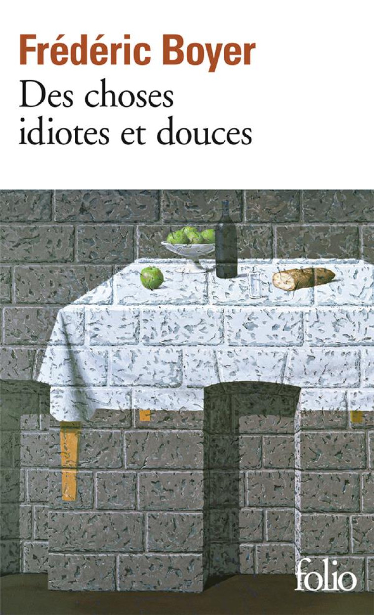 DES CHOSES IDIOTES ET DOUCES - BOYER FREDERIC - GALLIMARD