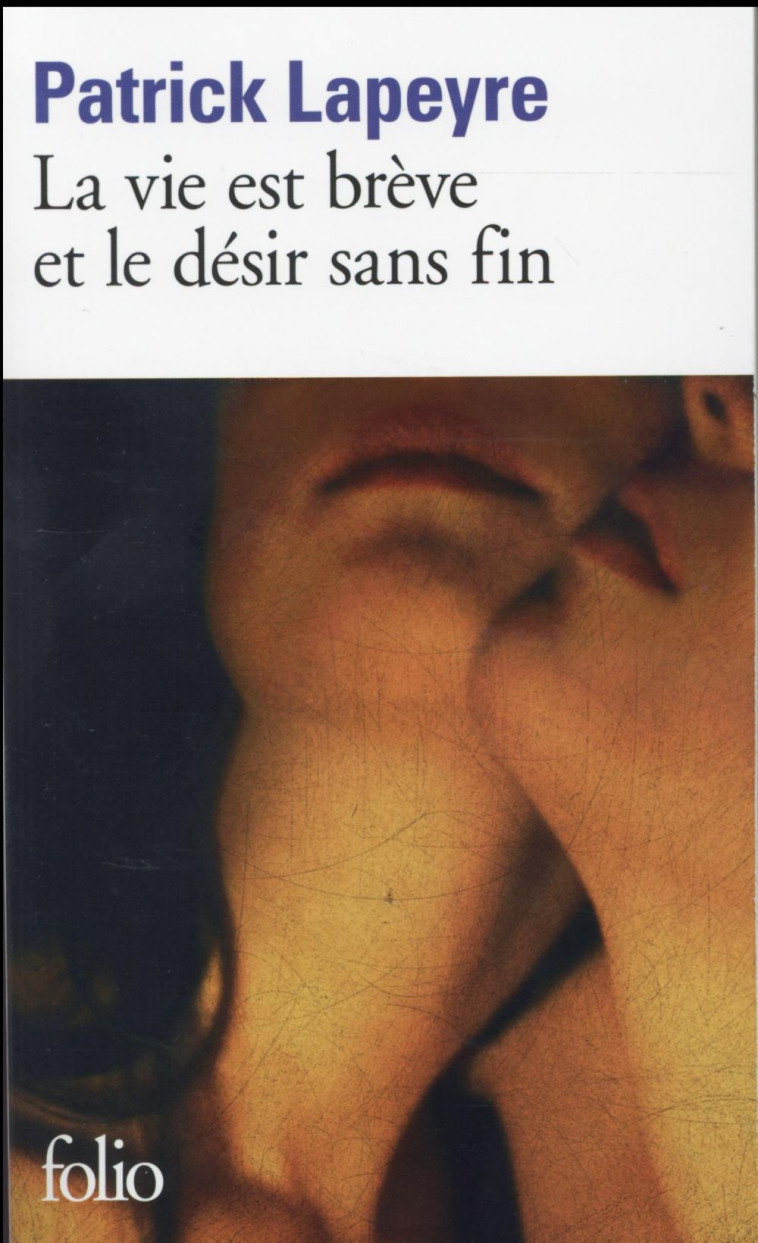 LA VIE EST BREVE ET LE DESIR SANS FIN - LAPEYRE PATRICK - GALLIMARD