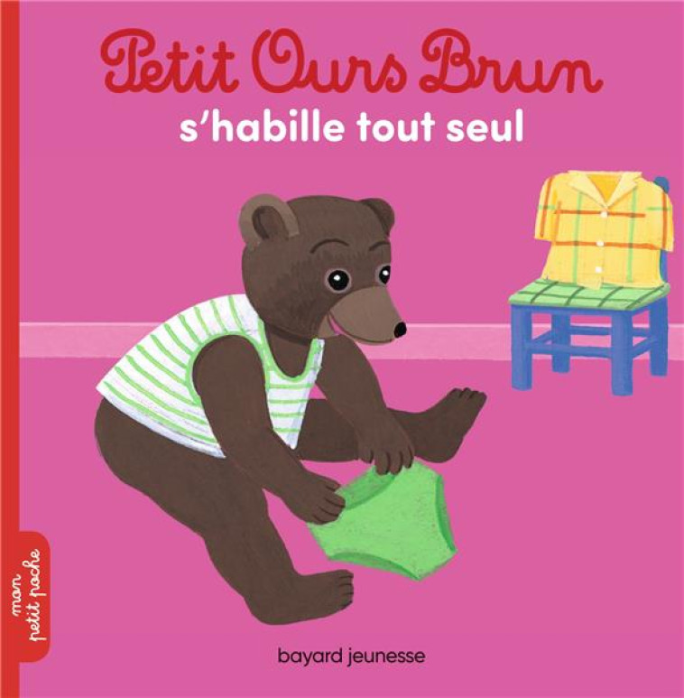 PETIT OURS BRUN S-HABILLE TOUT SEUL - BOUR/AUBINAIS - Bayard Jeunesse