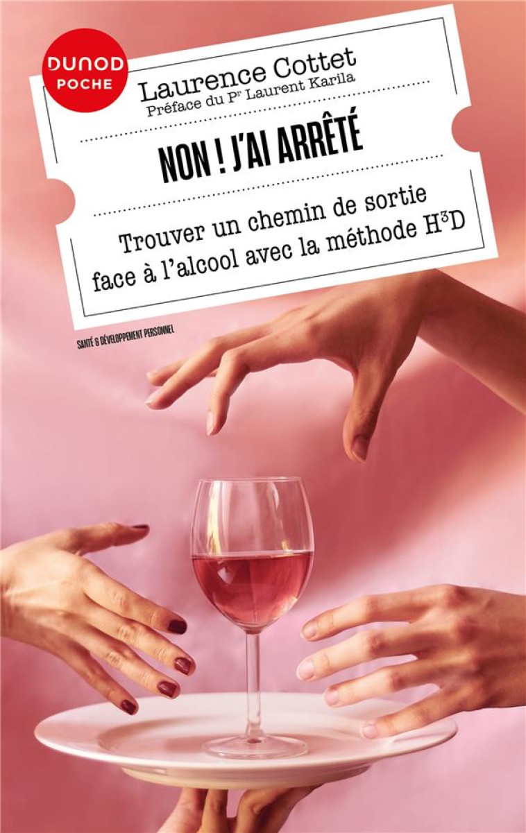 NON ! J-AI ARRETE - TROUVER UN CHEMIN DE SORTIE FACE A L-ALCOOL AVEC LA METHODE H3D - COTTET LAURENCE - DUNOD