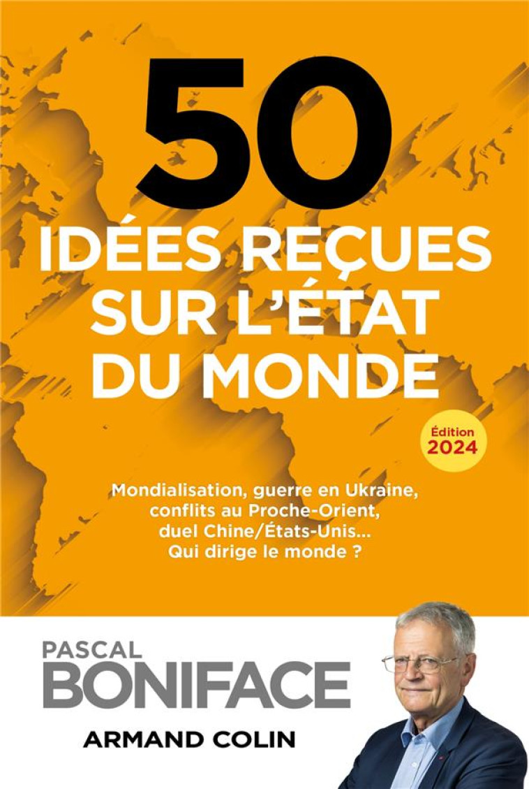 50 IDEES RECUES SUR L-ETAT DU MONDE - MONDIALISATION, GUERRE EN UKRAINE, CONFLITS AU PROCHE-ORIENT, - BONIFACE PASCAL - NATHAN