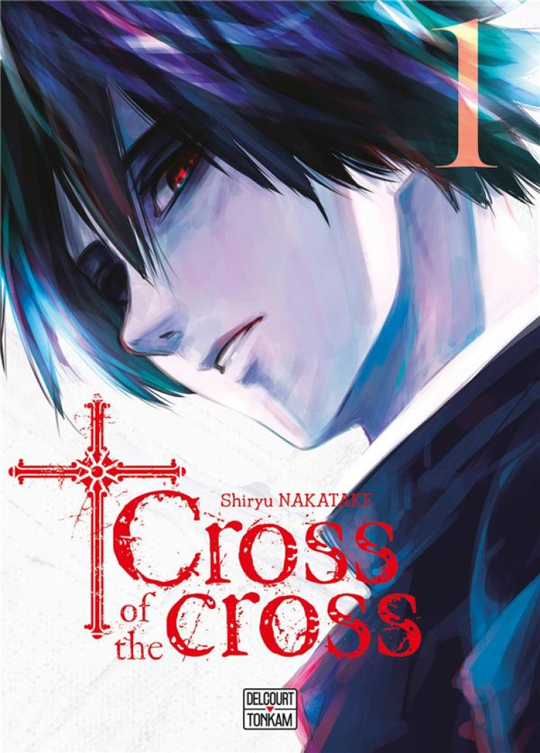 CROSS OF THE CROSS T01 - NAKATAKE SHIRYU - DELCOURT