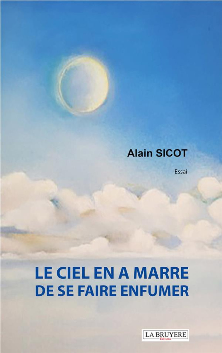 LE CIEL EN A MARRE DE SE FAIRE ENFUMER - SICOT ALAIN - LA BRUYERE