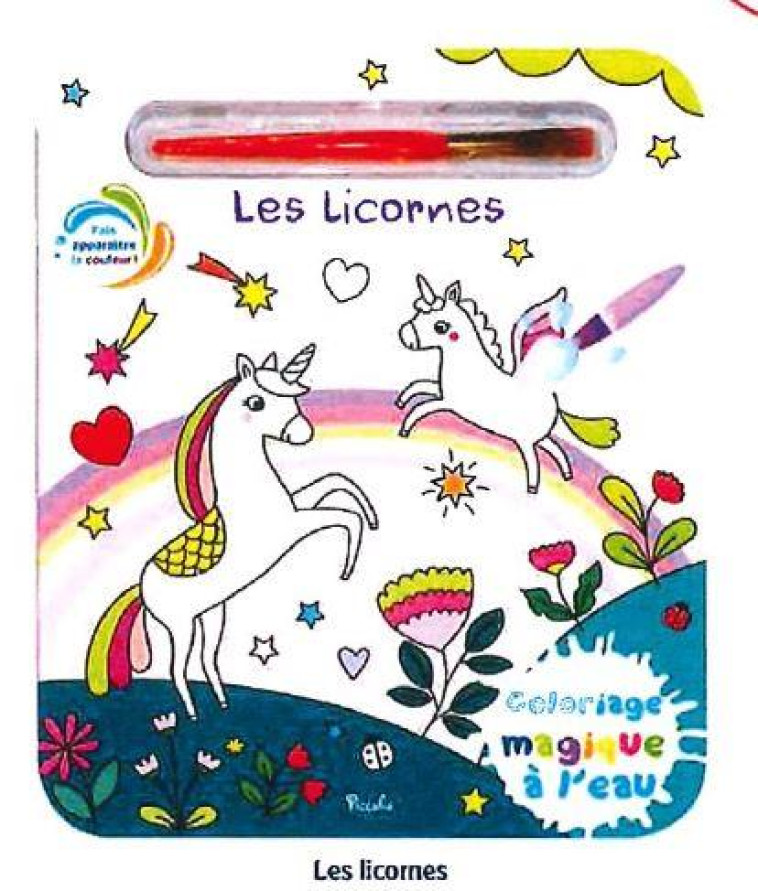 LES LICORNES - COLORIAGES MAGIQUES - FAIS APPARAITRE LA COULEUR ! - MORAIS ELISABETH - PICCOLIA