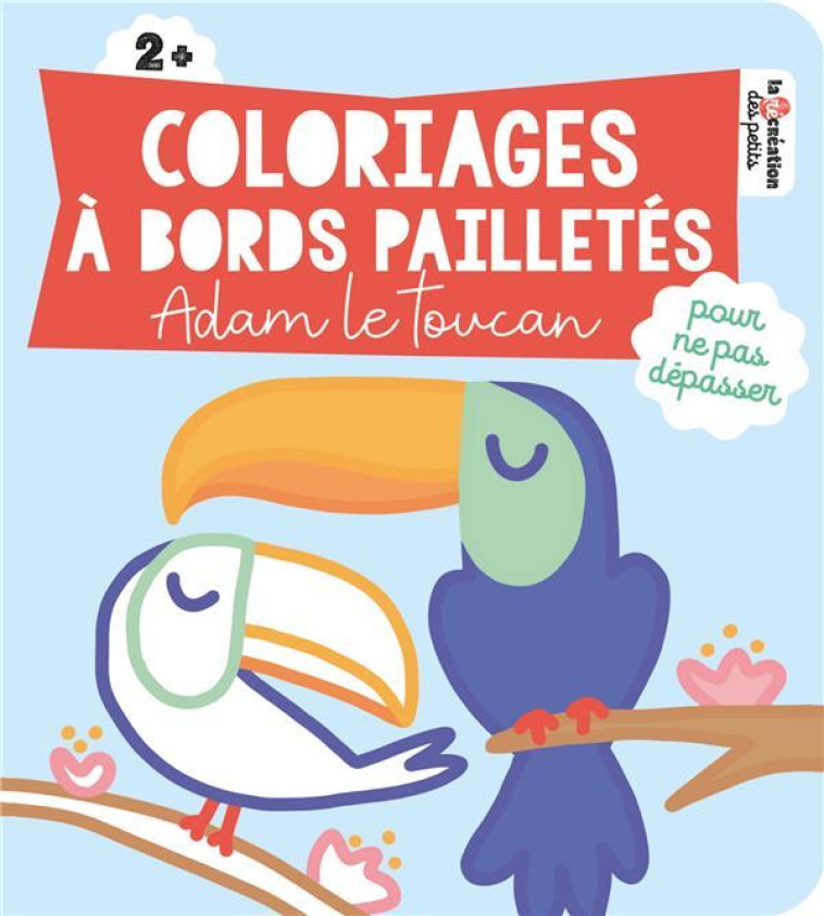 COLORIAGES A BORDS PAILLETES - ADAM LE TOUCAN - SOLENNE & THOMAS - HACHETTE