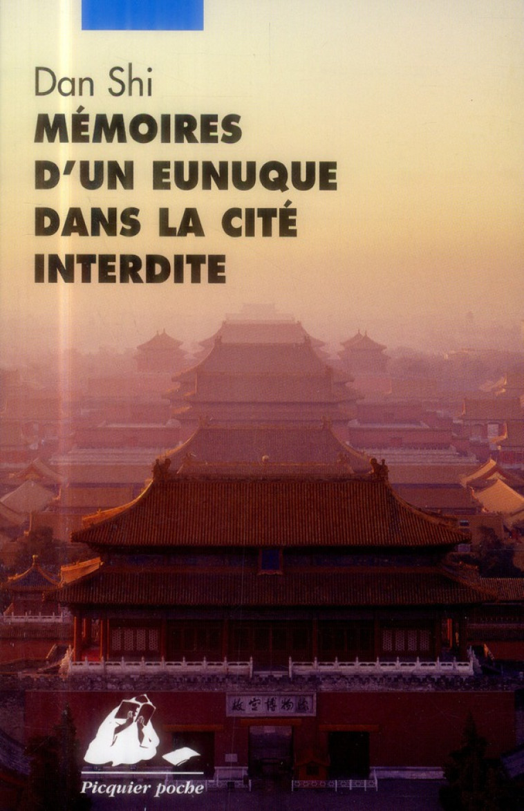 MEMOIRES D-UN EUNUQUE DANS LA CITE INTERDITE - DAN SHI - P. Picquier