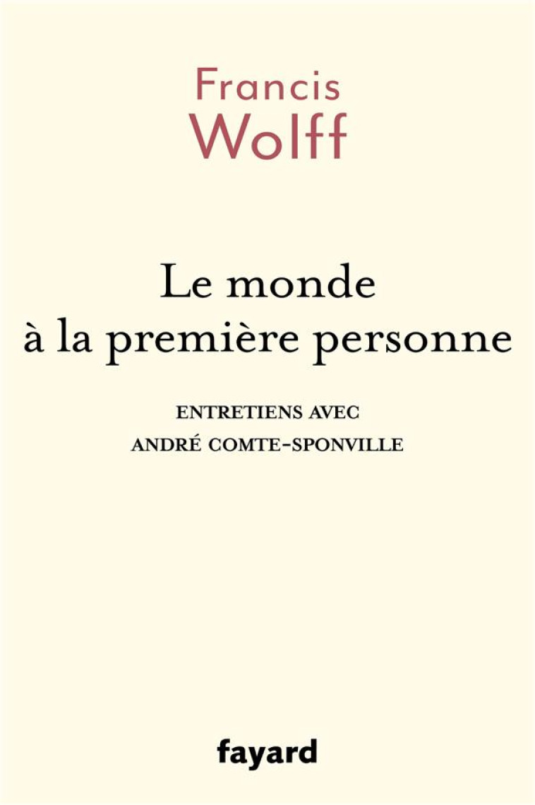 LE MONDE A LA PREMIERE PERSONNE - ENTRETIENS AVEC ANDRE COMTE-SPONVILLE - WOLFF FRANCIS - FAYARD