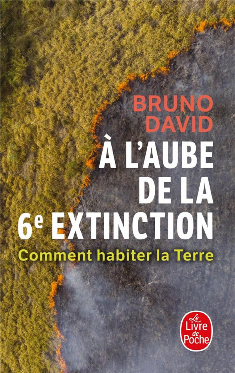 A L-AUBE DE LA 6E EXTINCTION - COMMENT HABITER LA TERRE - DAVID BRUNO - LGF/Livre de Poche