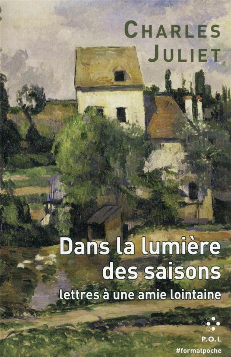 DANS LA LUMIERE DES SAISONS - LETTRES A UNE AMIE LOINTAINE - JULIET CHARLES - POL