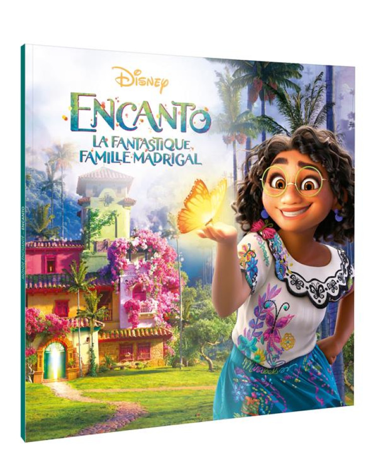 ENCANTO, LA FANTASTIQUE FAMILLE MADRIGAL - MONDE ENCHANTE - L-HISTOIRE DU FILM - DISNEY - XXX - HACHETTE