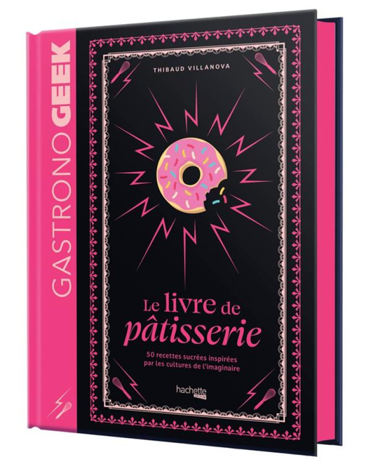 MINI-GASTRONOGEEK - LE LIVRE DE PATISSERIE - VILLANOVA THIBAUD - HACHETTE