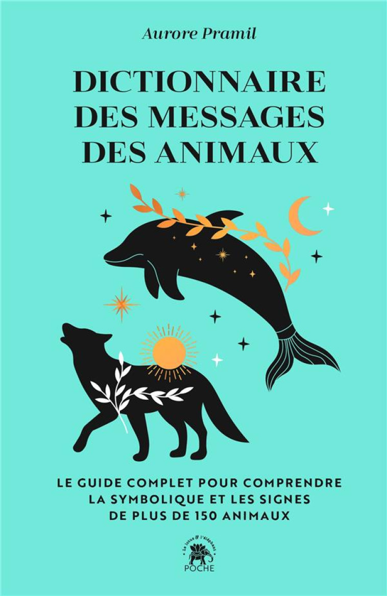 DICTIONNAIRE DES MESSAGES DES ANIMAUX - LE GUIDE COMPLET PUR COMPRENDRE LA SYMBOLIQUE ET LES SIGNES - PRAMIL AURORE - LOTUS ELEPHANT