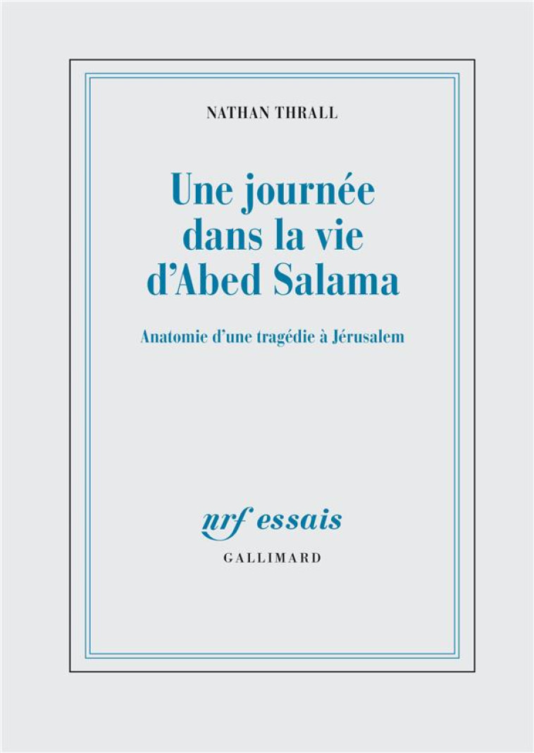 UNE JOURNEE DANS LA VIE D-ABED SALAMA - ANATOMIE D-UNE TRAGEDIE A JERUSALEM - THRALL NATHAN - GALLIMARD