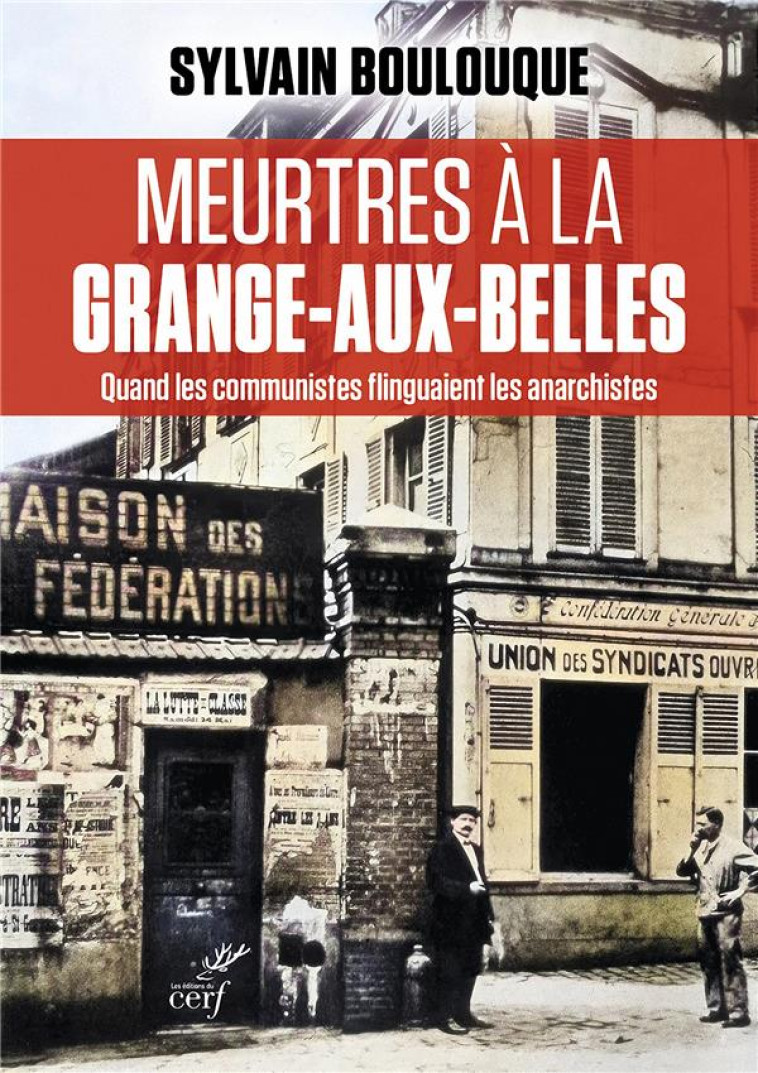 MEURTRES A LA GRANGE-AUX-BELLES - QUAND LES COMMUNISTES FLINGUAIENT LES ANARCHISTES - BOULOUQUE SYLVAIN - CERF