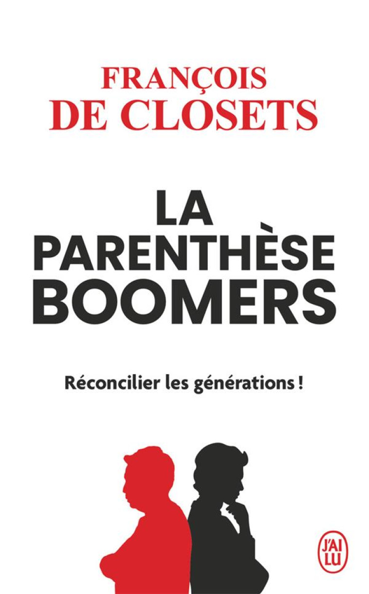 LA PARENTHESE BOOMERS - RECONCILIER LES GENERATIONS ! - CLOSETS FRANCOIS DE - J'AI LU