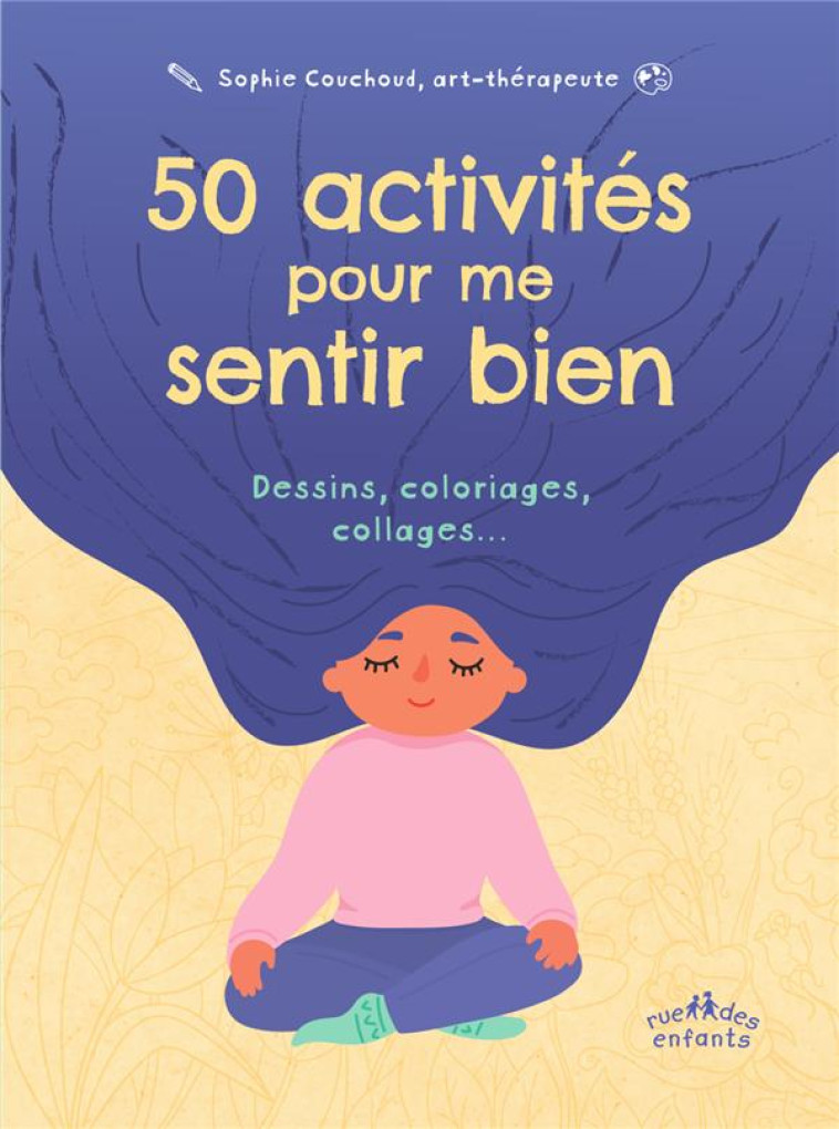 50 ACTIVITES POUR ME SENTIR BIEN - DESSINS, COLORIAGES, COLLAGES - COUCHOUD SOPHIE - CTP RUE ENFANTS