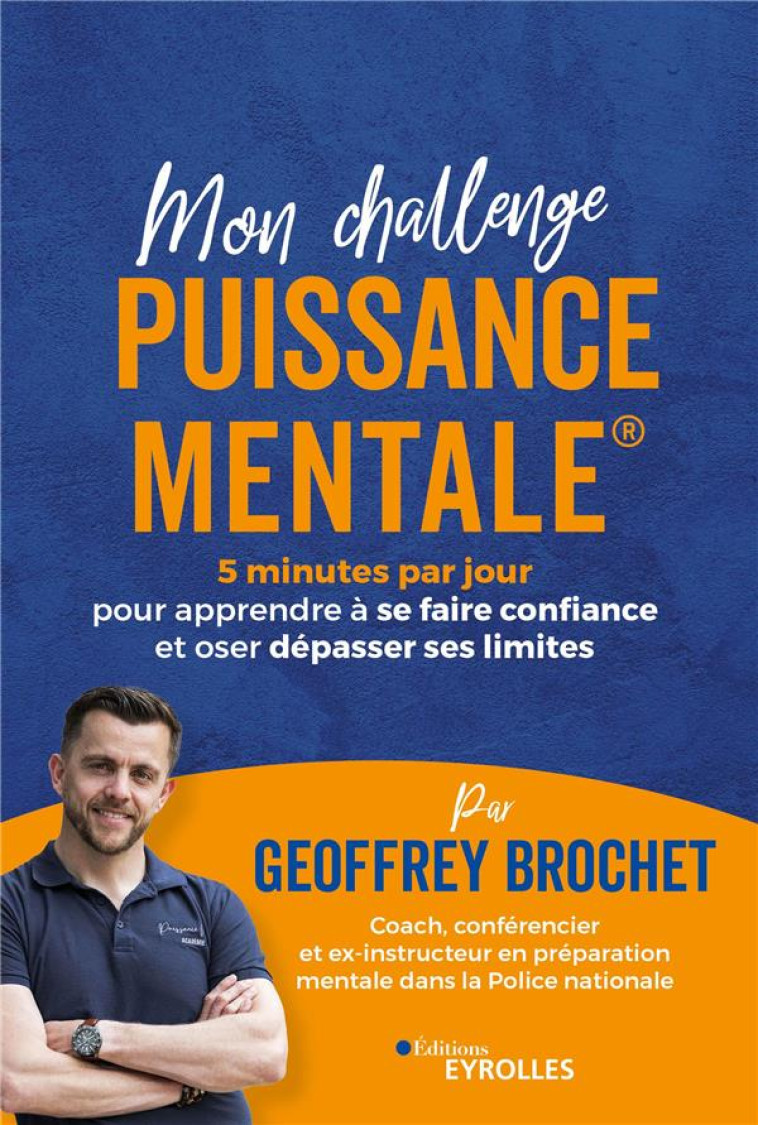 MON CHALLENGE PUISSANCE MENTALE  - 5 MINUTES PAR JOUR POUR APPRENDRE A SE FAIRE CONFIANCE ET OSER DE - BROCHET GEOFFREY - EYROLLES