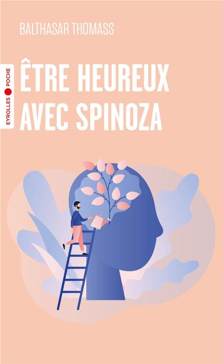 ETRE HEUREUX AVEC SPINOZA - THOMASS BALTHASAR - EYROLLES