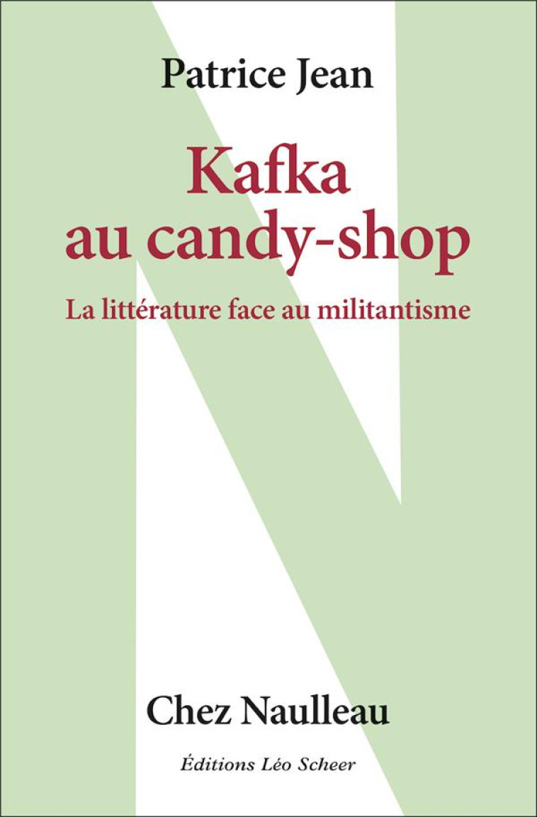 KAFKA AU CANDY SHOP (LA LITTERATURE FACE AU MILITANTISME) - JEAN PATRICE - LEO SCHEER