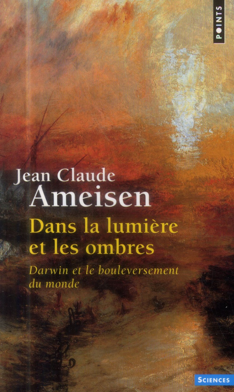 DANS LA LUMIERE ET LES OMBRES  ((REEDITION)) - DARWIN ET LE BOULEVERSEMENT DU MONDE - AMEISEN JEAN-CLAUDE - Points