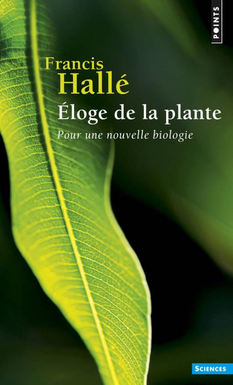 ELOGE DE LA PLANTE  ((REEDITION)) - POUR UNE NOUVELLE BIOLOGIE - HALLE FRANCIS - Points