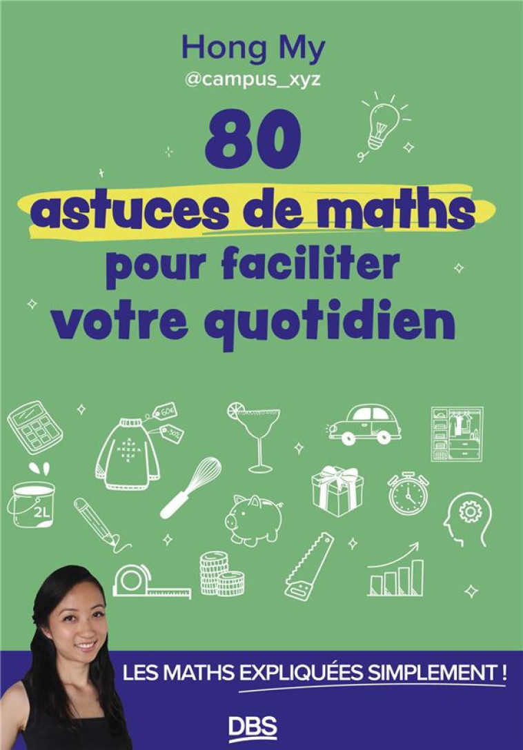 80 ASTUCES DE MATHS POUR FACILITER VOTRE QUOTIDIEN - LES MATHS EXPLIQUEES SIMPLEMENT - HONG MY - DE BOECK SUP