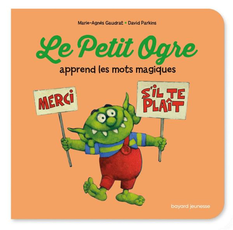 LE PETIT OGRE APPREND LES MOTS MAGIQUES - GAUDRAT/PARKINS - BAYARD JEUNESSE