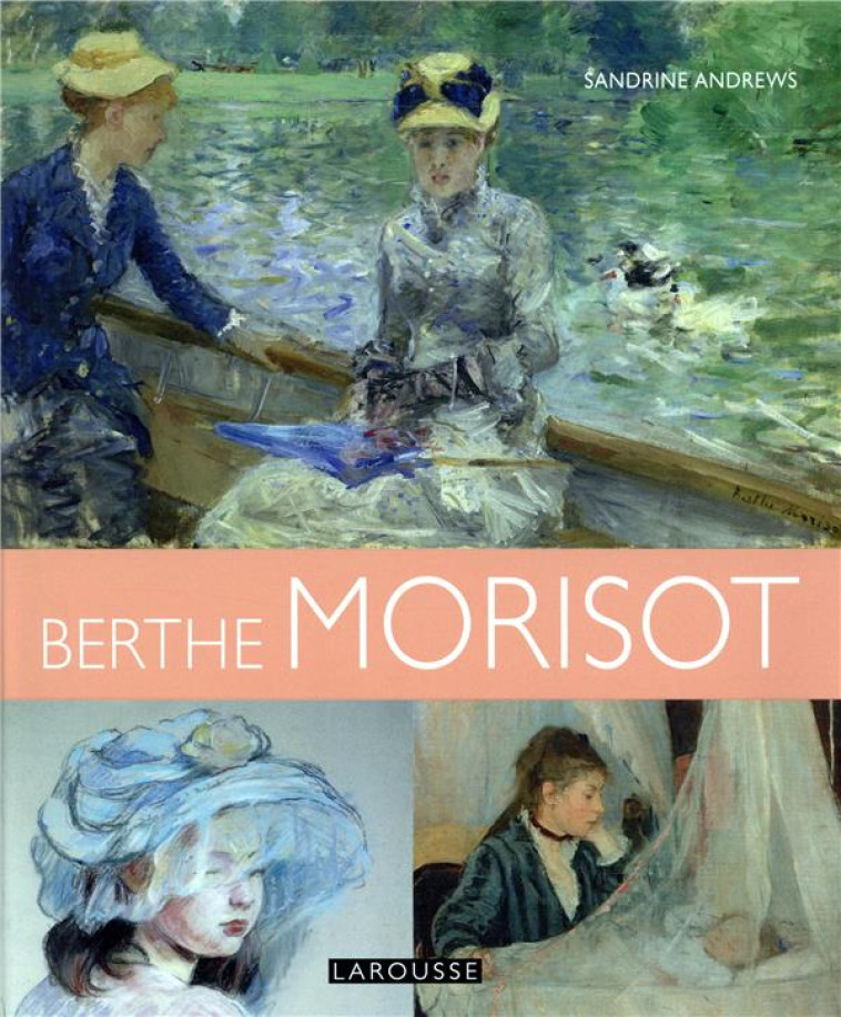 BERTHE MORISOT - ANDREWS SANDRINE - LAROUSSE