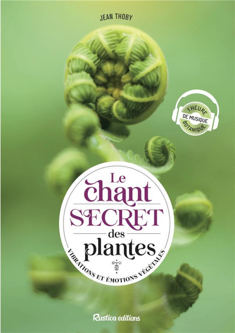 LE CHANT SECRET DES PLANTES - VIBRATIONS ET EMOTIONS VEGETALES - THOBY JEAN - RUSTICA