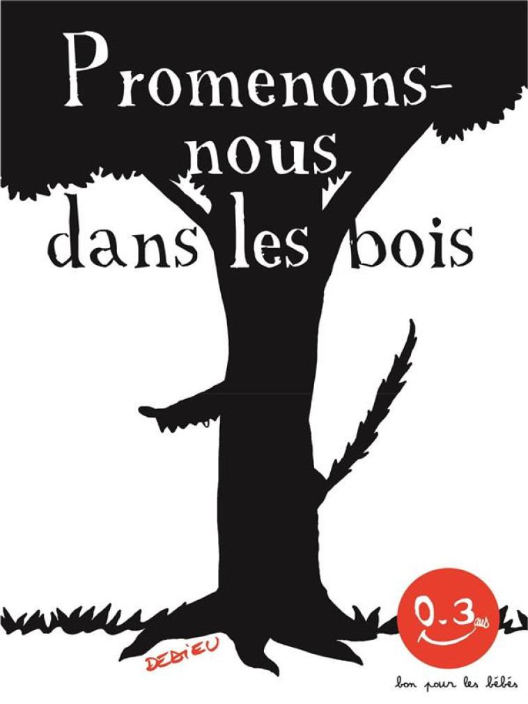 PROMENONS-NOUS DANS LES BOIS. BON POUR LES BEBES - DEDIEU THIERRY - SEUIL JEUNESSE