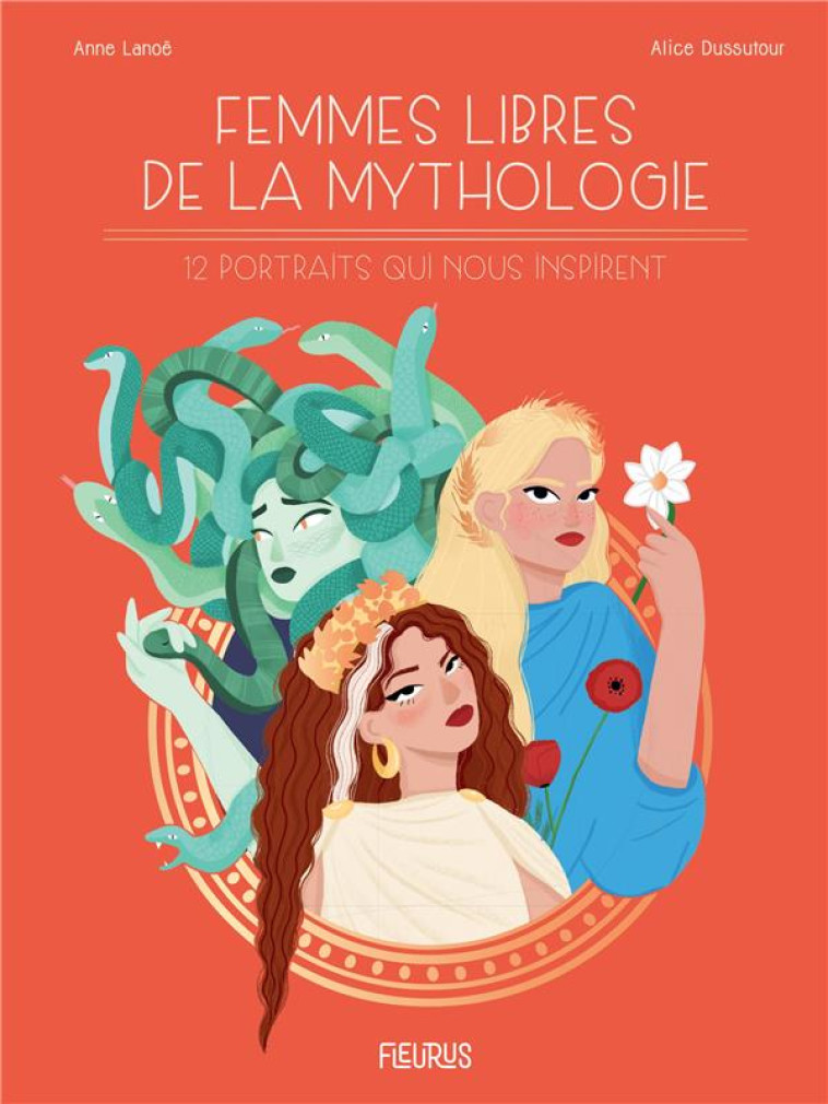 FEMMES LIBRES DE LA MYTHOLOGIE - 12 PORTRAITS QUI NOUS INSPIRENT - LANOE/DUSSUTOUR - FLEURUS