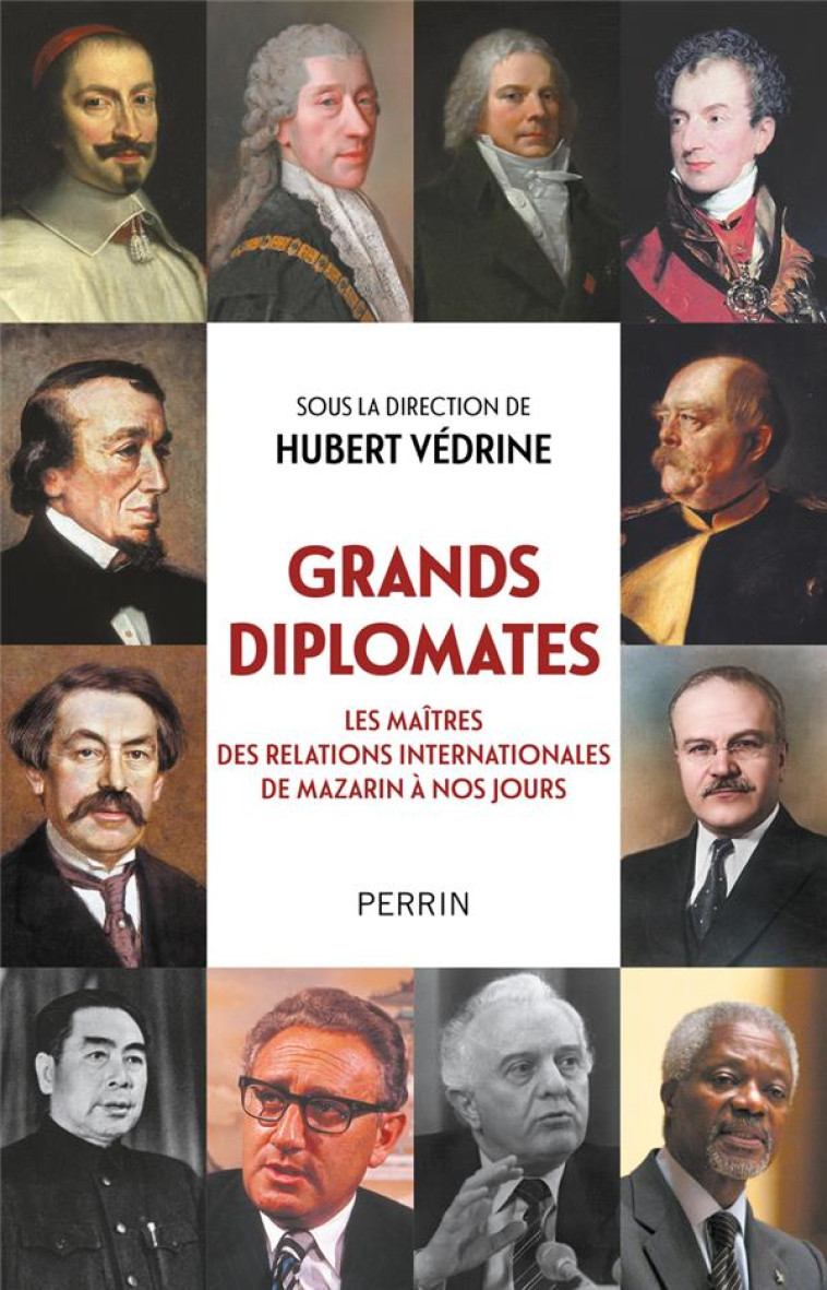 GRANDS DIPLOMATES - LES MAITRES DES RELATIONS INTERNATIONALES DE MAZARIN A NOS JOURS. - VEDRINE HUBERT - PERRIN