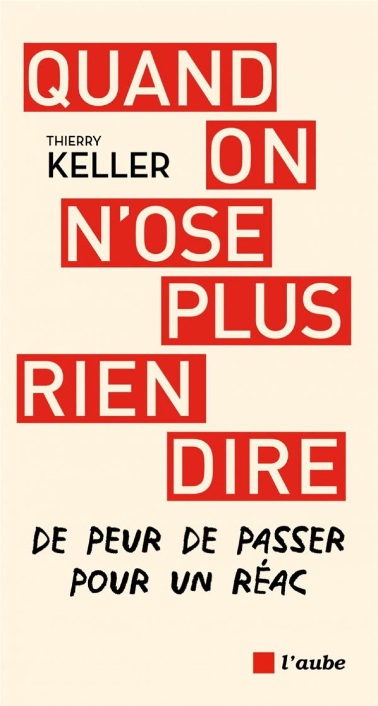 QUAND ON N-OSE PLUS RIEN DIRE - DE PEUR DE PASSER POUR UN RE - KELLER THIERRY - AUBE NOUVELLE