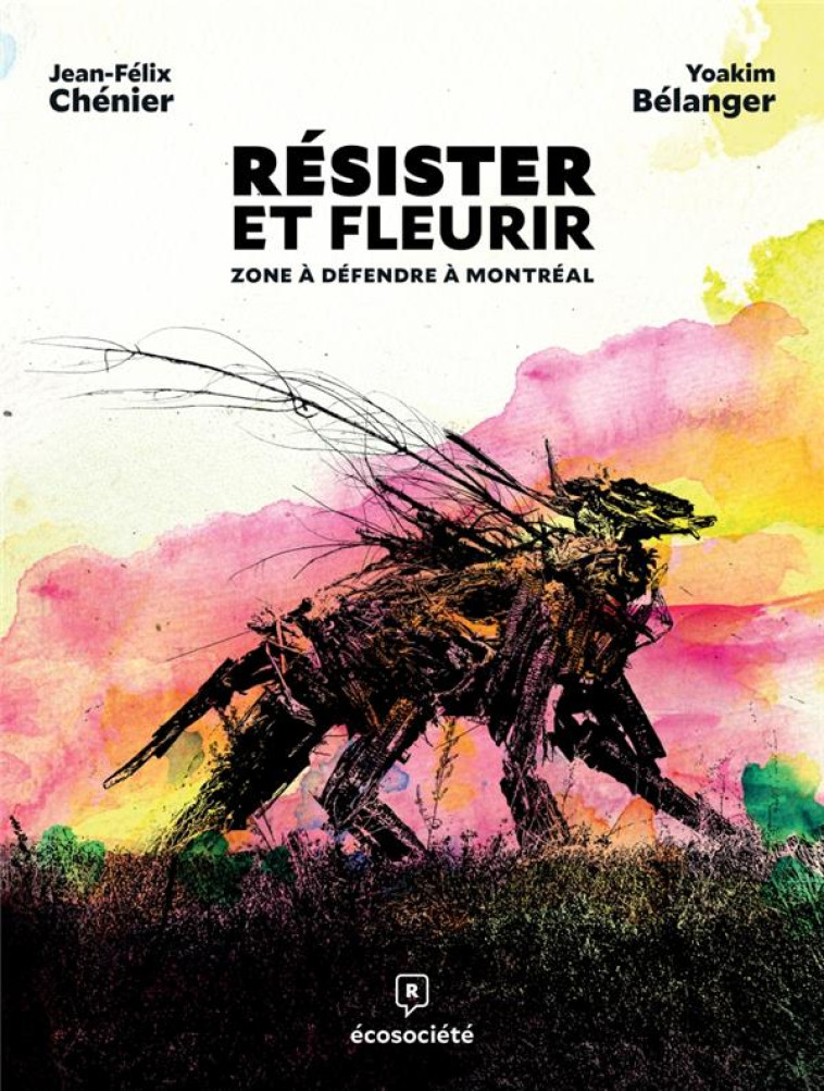 RESISTER ET FLEURIR - ZONE A DEFENDRE A MONTREAL - CHENIER/BELANGER - ECOSOCIETE