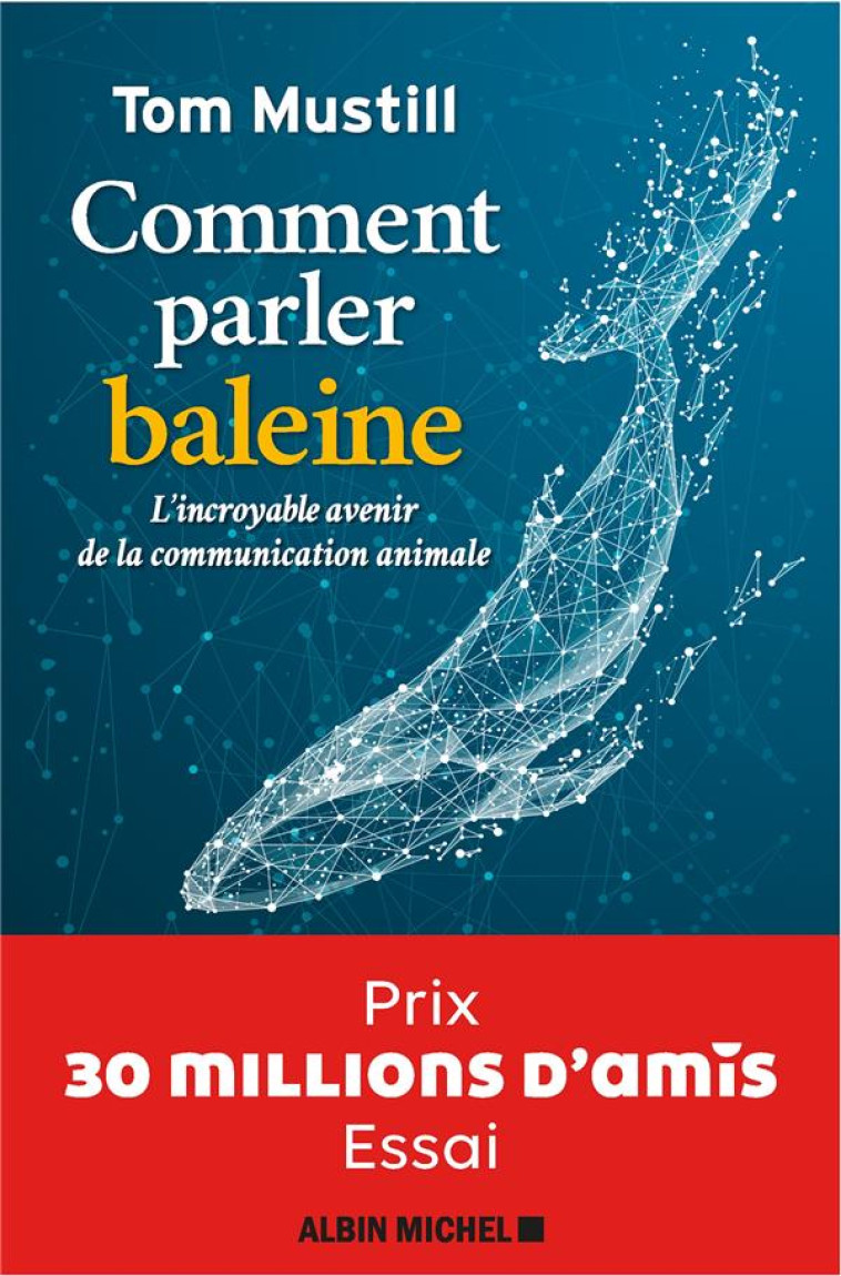 COMMENT PARLER BALEINE : L'INCROYABLE AVENIR DE LA COMMUNICATION ANIMALE - MUSTILL, TOM - ALBIN MICHEL