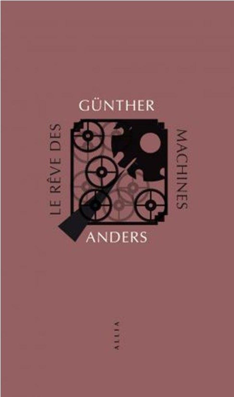 LE REVE DES MACHINES - ANDERS, GUNTHER - ALLIA