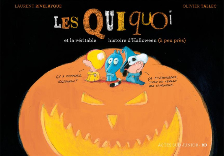 LES QUIQUOI ET LA VERITABLE HISTOIRE D-HALLOWEEN (A PEU PRES) - RIVELAYGUE/TALLEC - ACTES SUD