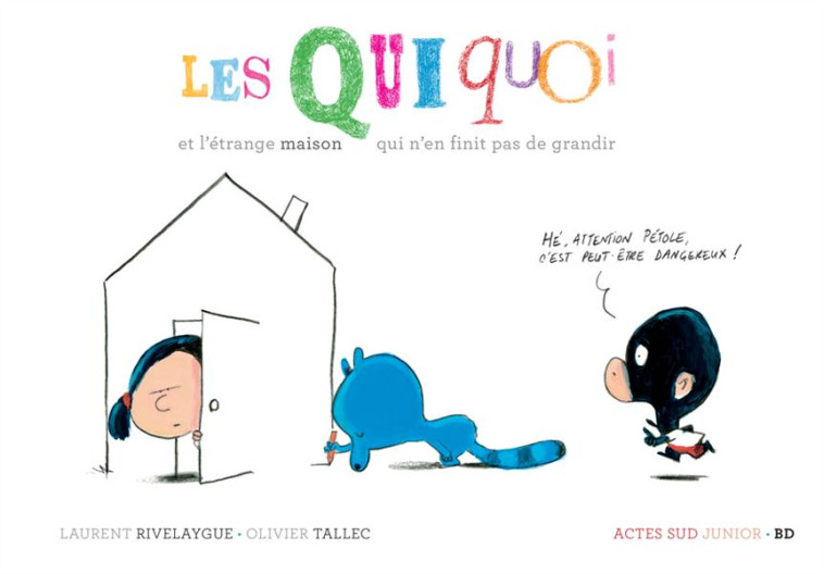 LES QUIQUOI ET L-ETRANGE MAISON QUI N-EN FINIT PAS DE GRANDIR - RIVELAYGUE/TALLEC - Actes Sud junior