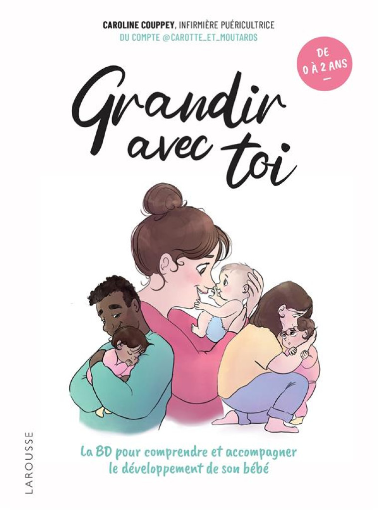 GRANDIR AVEC TOI - LA BD POUR COMPRENDRE ET ACCOMPAGNER LE DEVELOPPEMENT DE SON BEBE - COUPPEY CAROLINE - LAROUSSE